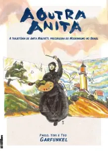 a Outra Anita - a Trajetória De Anita Malfatti, Precursora Do Modernismo No Brasil