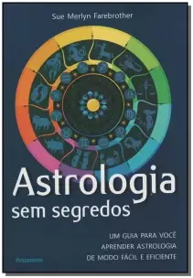 Astrologia Sem Segredos - Um Guia Para Você Aprender Astrologia De Modo Fácil e Eficiente