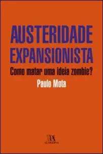 Austeridade Expansionista - Como Matar Uma Ideia Zombie?