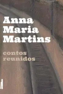Contos Reunidos - Anna Maria Martins