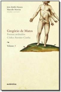 Gregório De Matos - Vol. 3 - Poemas Atribuídos. Códice Asensio-Cunha