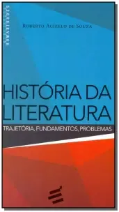 História da Literatura-trajetória, Fundamentos, Problemas