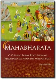 o Mahabharata - Nova Edição - o Clássico Poema Épico Indiano Recontado Em Prosa Por William Buck