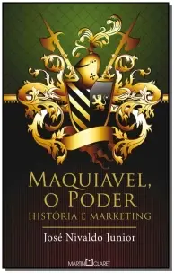 Maquiavel, o Poder - História e Marketing