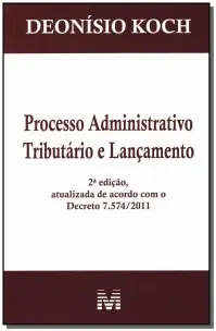 Processo Administrativo Tributário e Lançamento - 2 Ed./2011