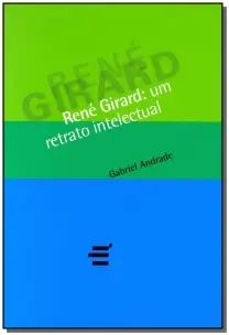 René Girard: um Retrato Intelectual