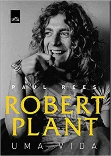 Robert Plant: Uma Vida