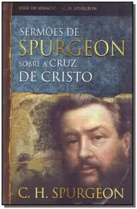 Sermões de Spurgeon Sobre a Cruz de Cristo