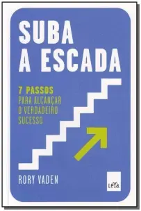 Suba a Escada - 7 Passos Para Alcançar o Verdadeiro Sucesso