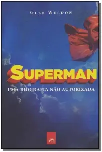 Superman - uma Biografia Não Autorizada