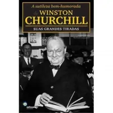 Sutileza Bem-humorada de Winston Churchill: Suas Grandes Tiradas