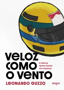 Veloz Como o Vento - A Vida de Ayrton Senna Em Romance