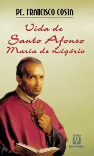 Vida De Santo Afonso Maria De Lagorio - De Advogado a Santo