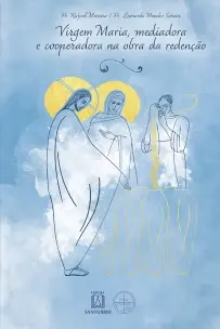 Virgem Maria, Mediadora e Cooperadora na Obra da Redenção