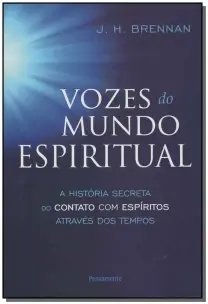Vozes Do Mundo Espiritual - a História Secreta Do Contato Com Espíritos Através Dos Tempos