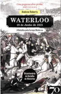 Waterloo - a Batalha pela Europa Moderna