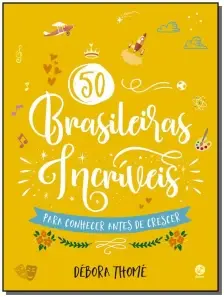 50 Brasileiras Incriveis Para Conhecer Antes De Cr