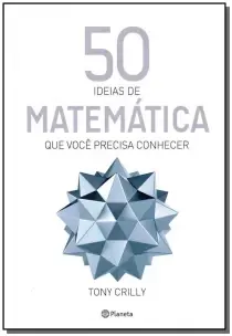 50 IDÉIAS DE MATEMÁTICA QUE VOCÊ PRECISA CONHECER