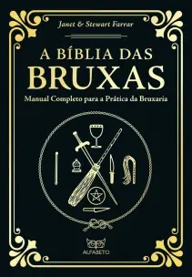 a Bíblia Das Bruxas - Edição Especial - Manual Completo Para a Prática Da Bruxaria