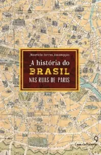A história do Brasil pelas ruas de Paris