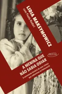 A Menina Que Não Sabia Odiar - A Comovente História de Uma Criança Que Sobreviveu Ao Holocausto