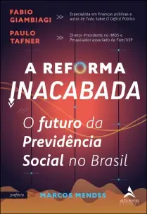 A Reforma Inacabada - O Futuro da Previdência Social no Brasil