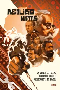 Abolicionistas - Antologia de Poetas Negros do Período Abolicionista no Brasil