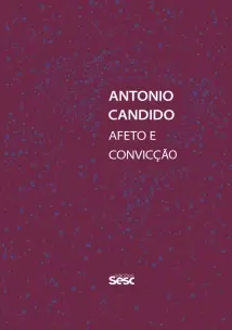 Antonio Candido - Afeto e Convicção