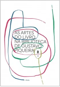 As Artes do Livro na Biblioteca de Gustavo Piqueira