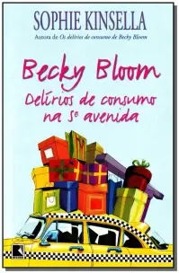 Becky Bloom: Delírios De Consumo Na 5ª Avenida - Delírios De Consumo Na 5ª Avenida