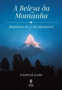 A Beleza da Montanha: Memórias de J.krishnamurti