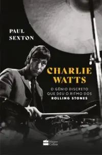 Charlie Watts - O Gênio Discreto Que Deu o Ritmo dos Rolling Stones