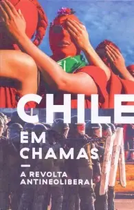 Chile em Chamas - A Revolta Antineoliberal