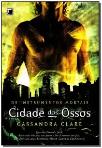 Cidade Dos Ossos (Vol. 1 Os Instrumentos Mortais)