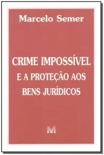Crime Impossível e a Proteção De Bens Jurídicos - 1 Ed./2001
