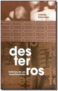 Desterros - Historias De Um Hospital-prisao