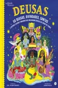 Deusas - 50 Deusas, Divindades, Santas e Outras Figuras Femininas que Moldaram Crenças longo tempo