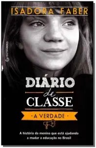Diário De Classe - a Verdade - a História Da Menina Que Está Ajudando a Mudar a Educação No Brasil