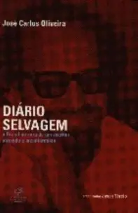 DIÁRIO SELVAGEM – O Brasil na mira de um escritor inconformista e irreverente