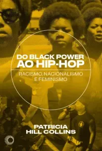Do Black Power Ao Hip-Hop - Racismo, Nacionalismo e Feminismo