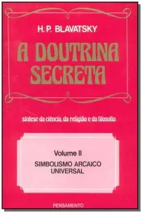 a Doutrina Secreta - (Vol. Ii) - Simbolismo Arcaico Universal
