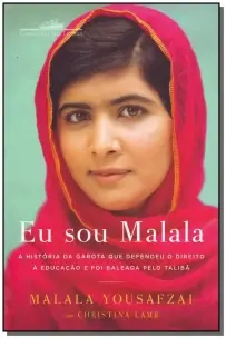 Eu Sou Malala - a História Da Garota Que Defendeu o Direito à Educação e Foi Baleada Pelo Talibã