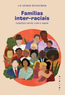 Famílias Inter-Raciais - Tensões Entre Cor e Amor