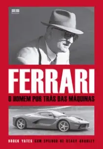 Ferrari - O Homem Por Trás Das Máquinas