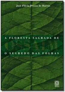 Floresta Sagrada De Ossaim: o Segredo Das Folhas