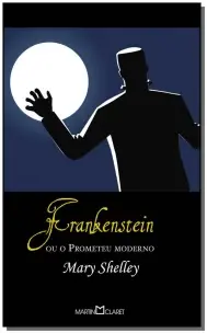 Frankenstein - Ou o Prometeu Moderno