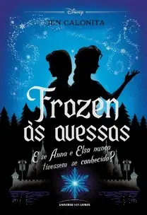 Frozen às Avessas - E Se Anna e Elsa Nunca Tivessem Se Conhecido?
