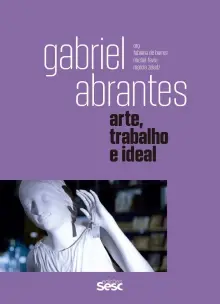 Gabriel Abrantes - Arte, Trabalho e Ideal