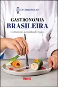 Gastronomia Brasileira - Da tradição à cozinha de fusão