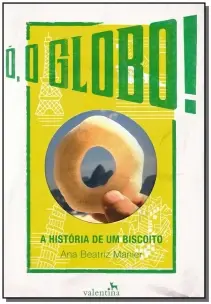 Ó, o Globo! - a História De Um Biscoito